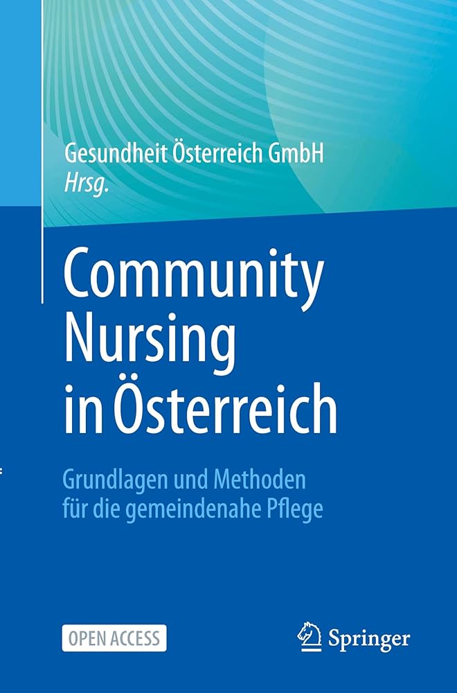 Community Nursing in Österreich: Grundlagen und Methoden für die gemeindenahe Pflege